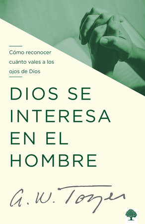 Dios se interesa en el hombre / God's Pursuit of Man by A. W. Tozer