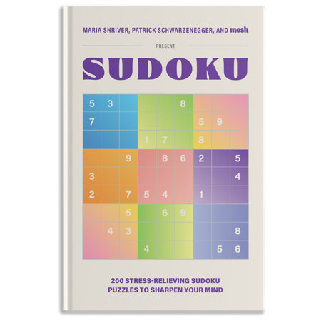 200 Stress-Relieving Sudoku Puzzles to Sharpen Your Mind by Maria Shriver, Patrick Schwarzenegger and MOSH