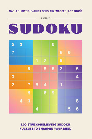 200 Stress-Relieving Sudoku Puzzles to Sharpen Your Mind by Maria Shriver, Patrick Schwarzenegger and MOSH
