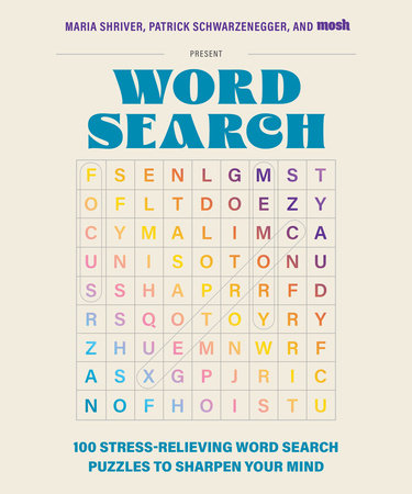 100 Stress-Relieving Word Search Puzzles to Sharpen Your Mind by Maria Shriver, Patrick Schwarzenegger and MOSH