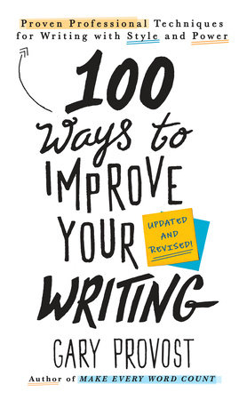 100 Ways to Improve Your Writing (Updated) by Gary Provost
