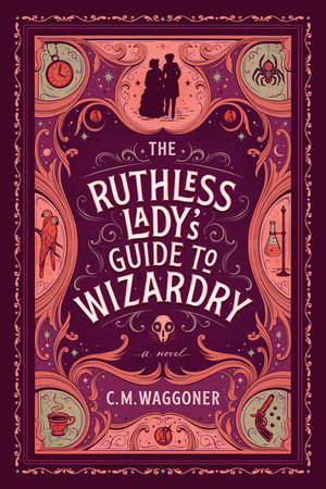 The Ruthless Lady's Guide to Wizardry by C. M. Waggoner