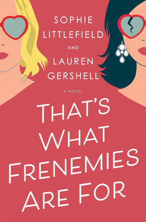 That's What Frenemies Are For by Sophie Littlefield and Lauren Gershell
