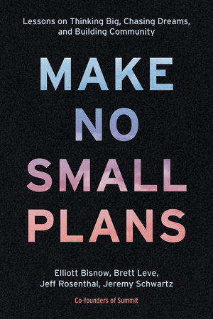 Make No Small Plans by Elliott Bisnow, Brett Leve, Jeff Rosenthal and Jeremy Schwartz