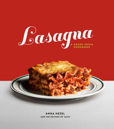 Lasagna by Anna Hezel and The Editors Of Taste