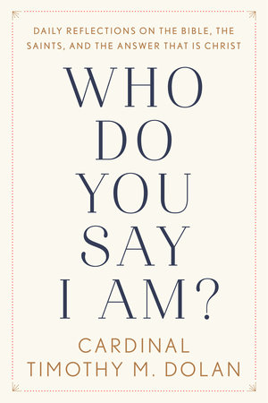 Who Do You Say I Am? by Timothy M. Dolan
