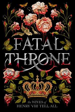Fatal Throne: The Wives of Henry VIII Tell All by M.T. Anderson, Candace Fleming, Stephanie Hemphill, Lisa Ann Sandell, Jennifer Donnelly, Linda Sue Park and Deborah Hopkinson
