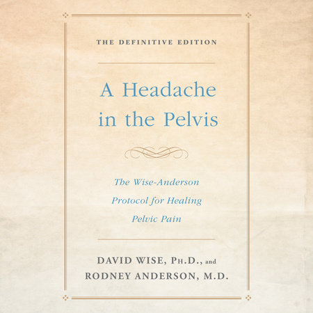 A Headache in the Pelvis by David Wise, Ph.D. and Rodney Anderson, M.D.