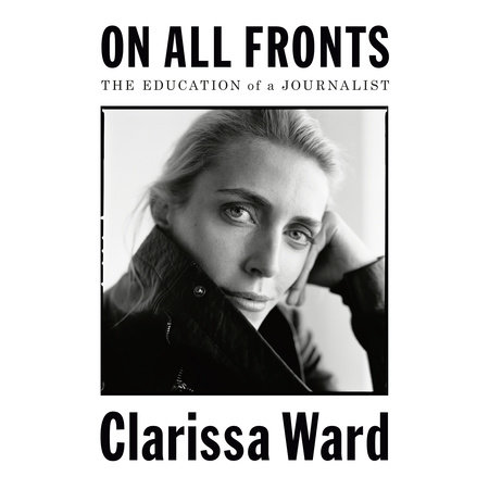 On All Fronts by Clarissa Ward