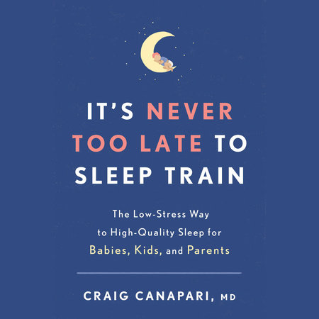 It's Never Too Late to Sleep Train by Craig Canapari, MD
