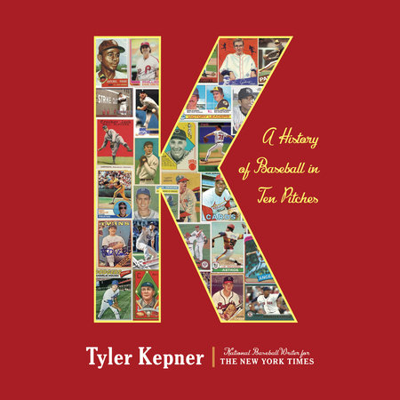 K: A History of Baseball in Ten Pitches by Tyler Kepner