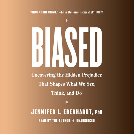 Biased by Jennifer L. Eberhardt, PhD