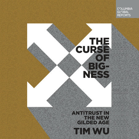 The Curse of Bigness by Tim Wu