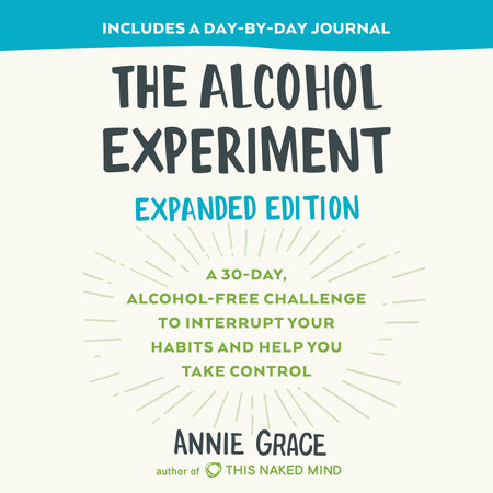 The Alcohol Experiment: Expanded Edition by Annie Grace: 9780593330241 |  PenguinRandomHouse.com: Books