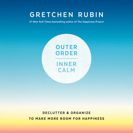 Outer Order, Inner Calm by Gretchen Rubin