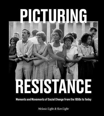 Picturing Resistance by Melanie Light and Ken Light