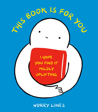 This Book Is for You by Worry Lines