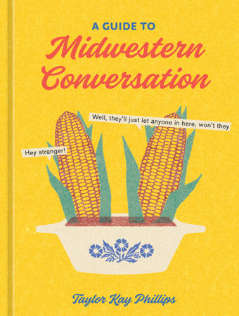 A Guide to Midwestern Conversation by Taylor Kay Phillips