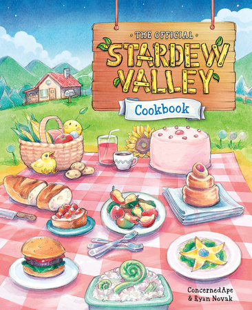 The Official Stardew Valley Cookbook by ConcernedApe and Ryan Novak