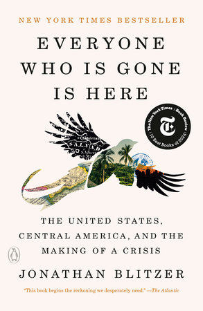 Everyone Who Is Gone Is Here by Jonathan Blitzer: 