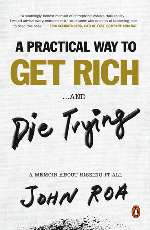 A Practical Way to Get Rich . . . and Die Trying by John Roa