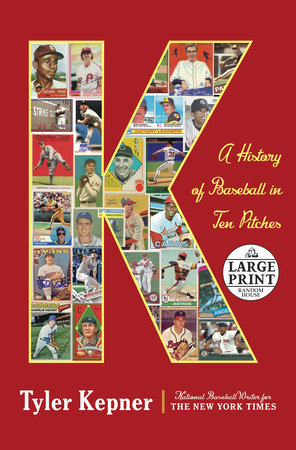K: A History of Baseball in Ten Pitches by Tyler Kepner