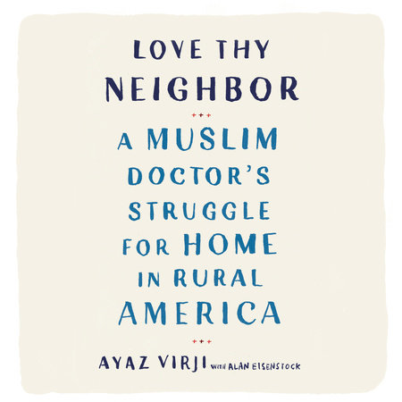 Love Thy Neighbor by Ayaz Virji, M.D. and Alan Eisenstock