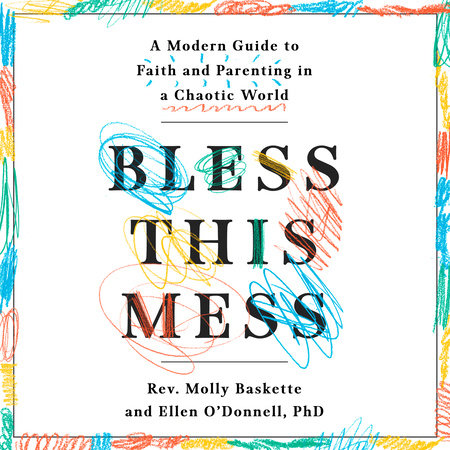 Bless This Mess by Rev. Molly Baskette and Ellen O'Donnell, PhD