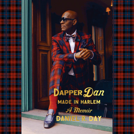 Dapper Dan: Made in Harlem by Daniel R. Day