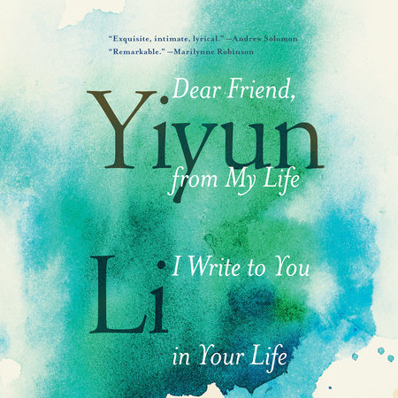 Dear Friend, from My Life I Write to You in Your Life by Yiyun Li:  9780399589102 | PenguinRandomHouse.com: Books