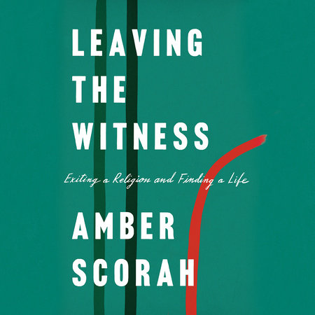 Leaving the Witness by Amber Scorah