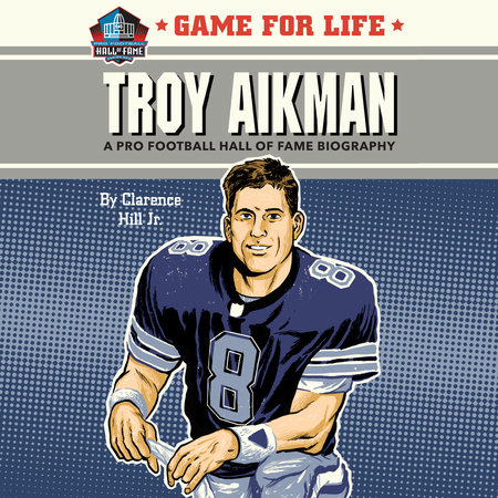 Game for Life: Troy Aikman by Clarence Hill, Jr.