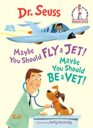 Maybe You Should Fly a Jet! Maybe You Should Be a Vet! by Dr. Seuss