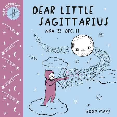 Baby Astrology: Dear Little Sagittarius by Roxy Marj