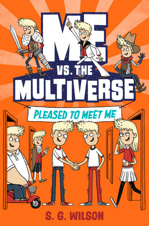 Me vs. the Multiverse: Pleased to Meet Me by S. G. Wilson