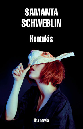 Kentukis / Little Eyes: A Novel by Samanta Schweblin