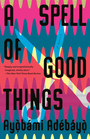 A Spell of Good Things by Ayobami Adebayo