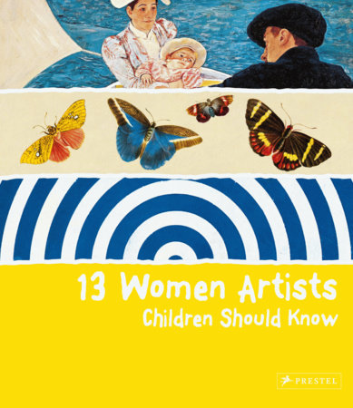 13 Women Artists Children Should Know by Bettina Shuemann
