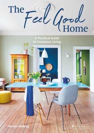 The Feel Good Home by Marion Hellweg