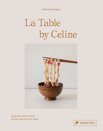 La Table by Celine by Celine Rousseau