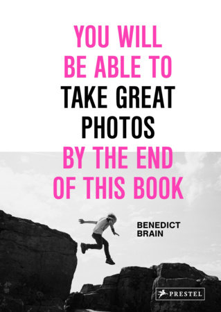 You Will Be Able to Take Great Photos by the End of This Book by Benedict Brain
