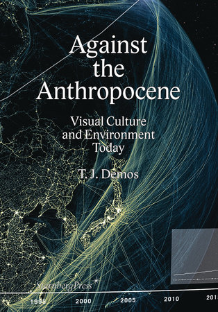 Against the Anthropocene by T. J. Demos