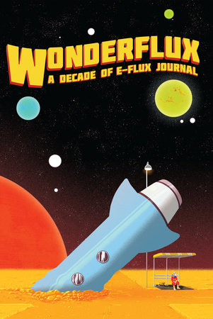 Wonderflux by edited by e-flux journal