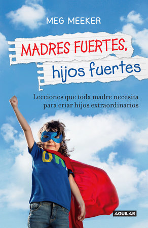 Madres fuertes, hijos fuertes / Strong Mothers, Strong Sons: Lessons Mothers Need to Raise Extraordinary Men by Meg Meeker