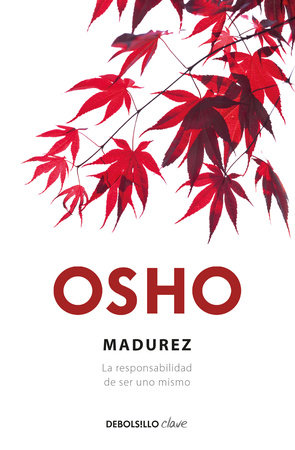 Madurez. La responsabilidad de ser uno mismo / Maturity: The Responsibility of Being Oneself by Osho