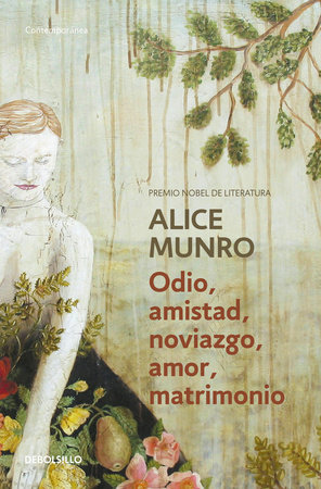 Odio, amistad, noviazgo, amor, matrimonio / Hateship, Friendship, Courtship, Lov eship, Marriage: Stories by Alice Munro