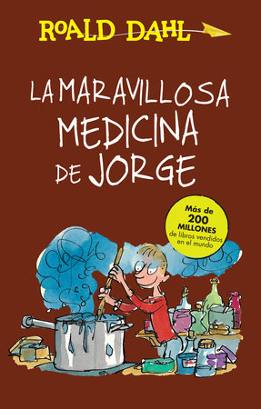 La maravillosa medicina de Jorge / George's Marvelous Medicine by Roald Dahl