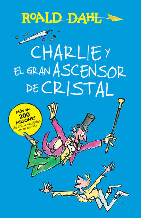 Charlie y el ascensor de cristal / Charlie and the Great Glass Elevator by Roald Dahl