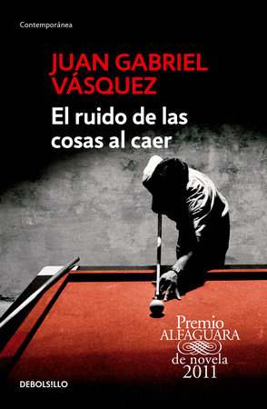 El ruido de las cosas al caer / The Sound of Things Falling by Juan Gabriel Vásquez