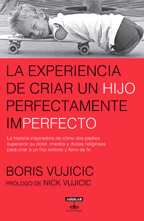 La Experiencia De Criar Al Hijo Perfectamente Imperfecto Raising The Perfectly Imperfect Child Facing The Challenge By Boris Vujicic 9786073147248 - 